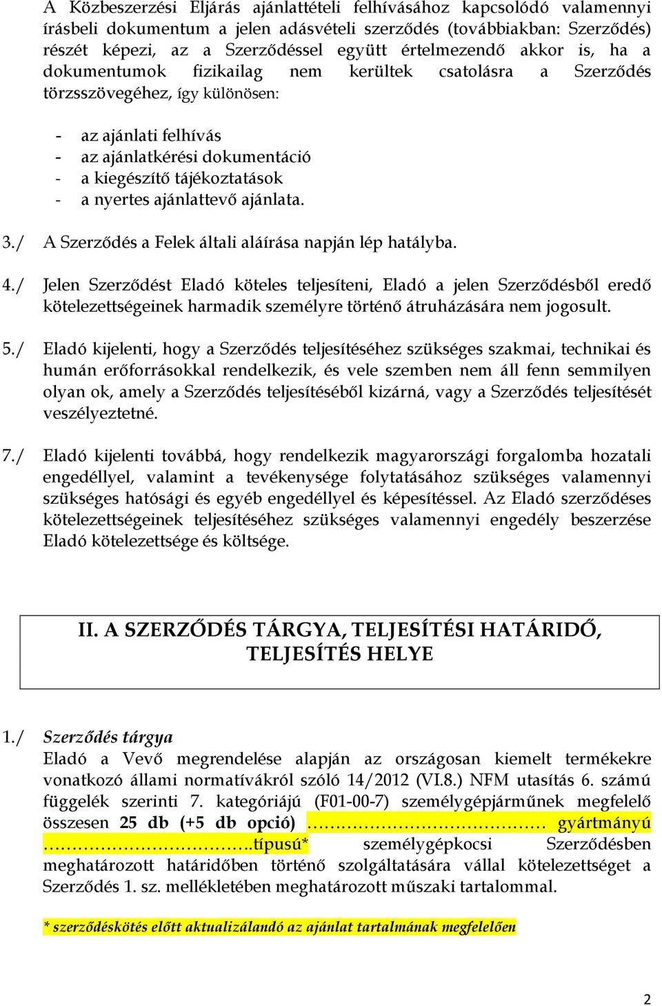 tájékoztatások - a nyertes ajánlattevı ajánlata. 3./ A Szerzıdés a Felek általi aláírása napján lép hatályba. 4.