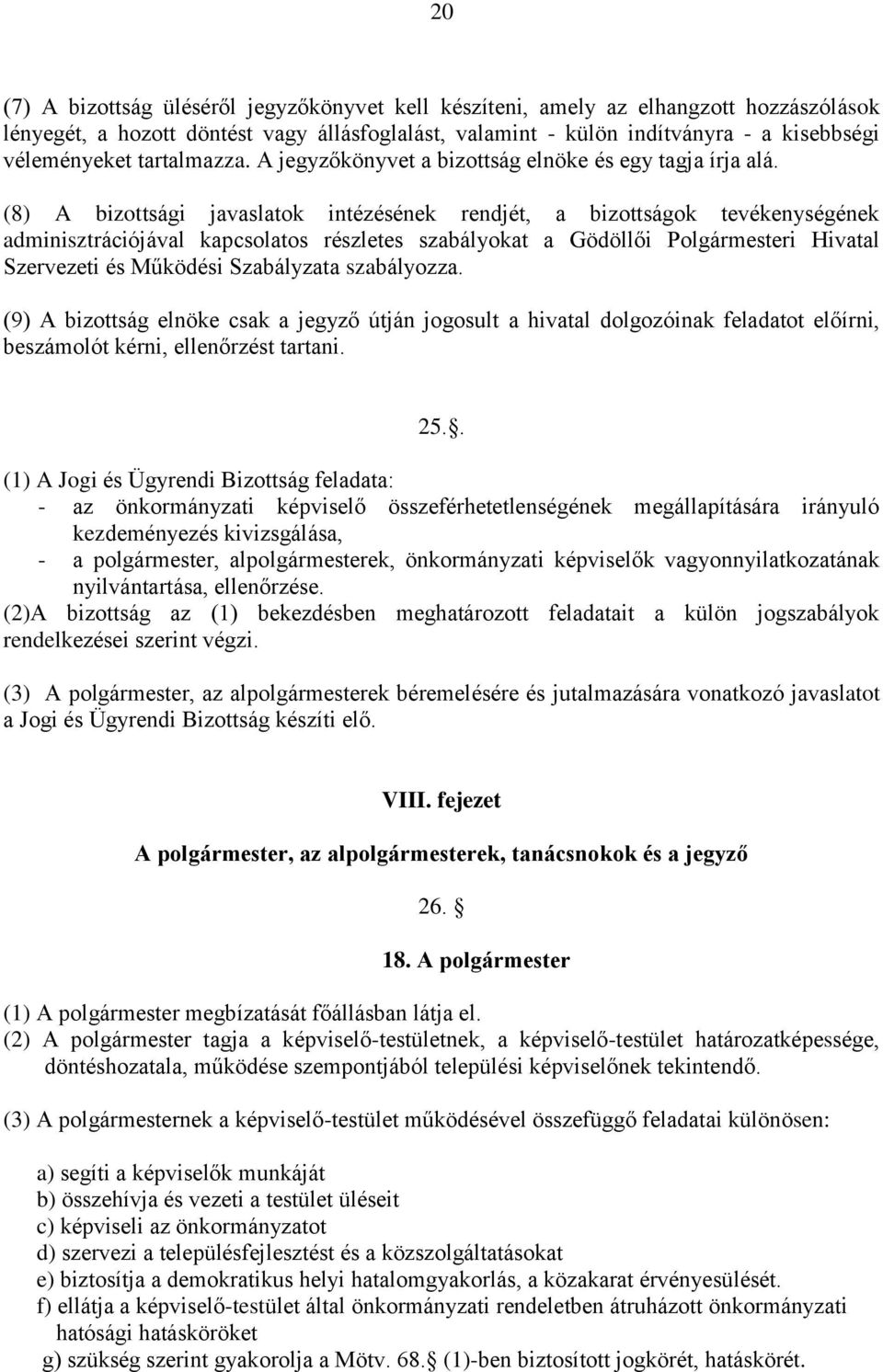 (8) A bizottsági javaslatok intézésének rendjét, a bizottságok tevékenységének adminisztrációjával kapcsolatos részletes szabályokat a Gödöllői Polgármesteri Hivatal Szervezeti és Működési