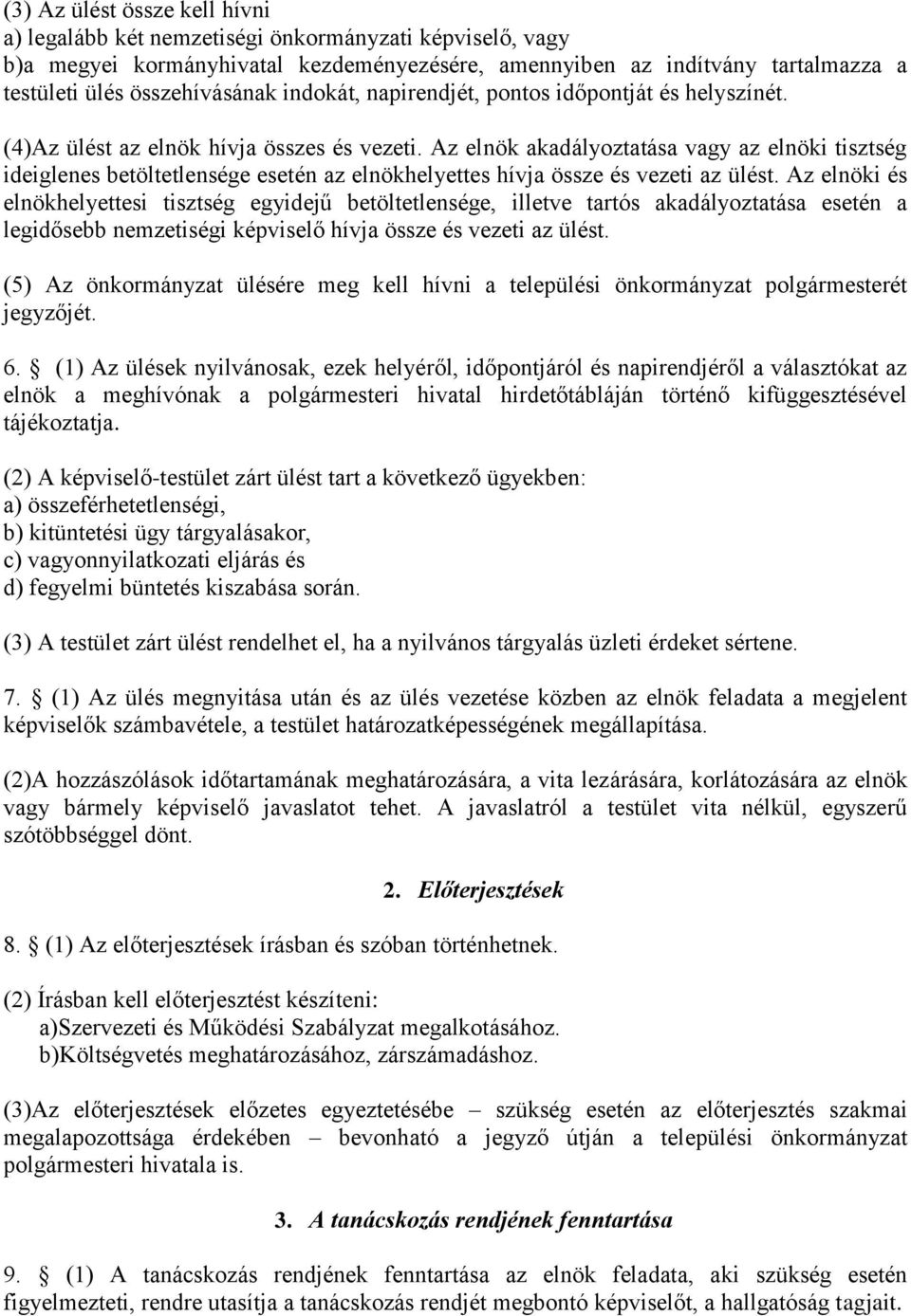 Az elnök akadályoztatása vagy az elnöki tisztség ideiglenes betöltetlensége esetén az elnökhelyettes hívja össze és vezeti az ülést.