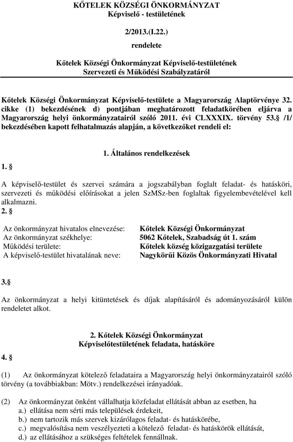 cikke (1) bekezdésének d) pontjában meghatározott feladatkörében eljárva a Magyarország helyi önkormányzatairól szóló 2011. évi CLXXXIX. törvény 53.