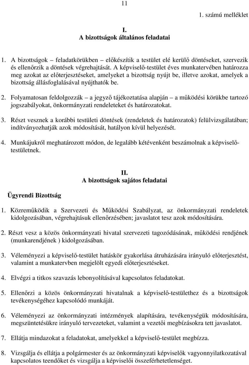 Folyamatosan feldolgozzák a jegyzı tájékoztatása alapján a mőködési körükbe tartozó jogszabályokat, önkormányzati rendeleteket és határozatokat. 3.