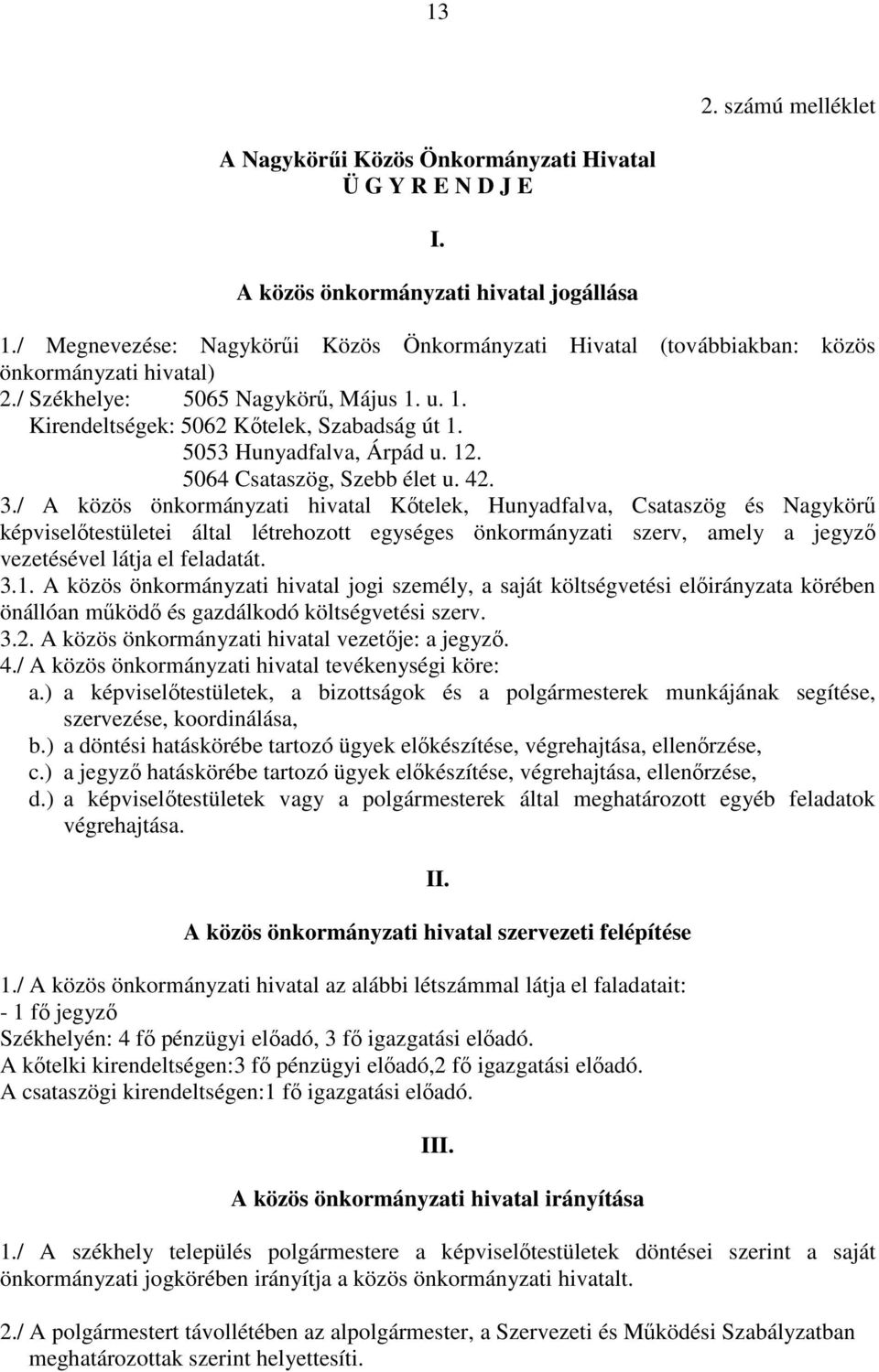 5053 Hunyadfalva, Árpád u. 12. 5064 Csataszög, Szebb élet u. 42. 3.