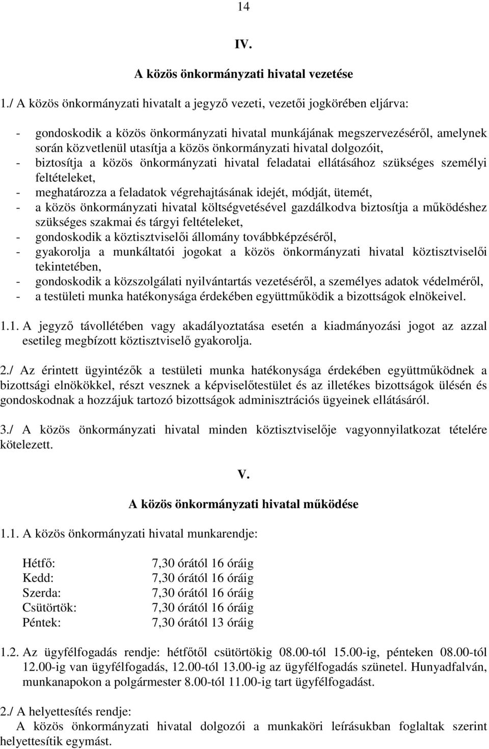önkormányzati hivatal dolgozóit, - biztosítja a közös önkormányzati hivatal feladatai ellátásához szükséges személyi feltételeket, - meghatározza a feladatok végrehajtásának idejét, módját, ütemét, -