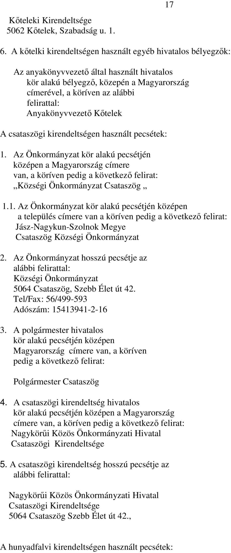 Anyakönyvvezetı Kıtelek A csataszögi kirendeltségen használt pecsétek: 1.