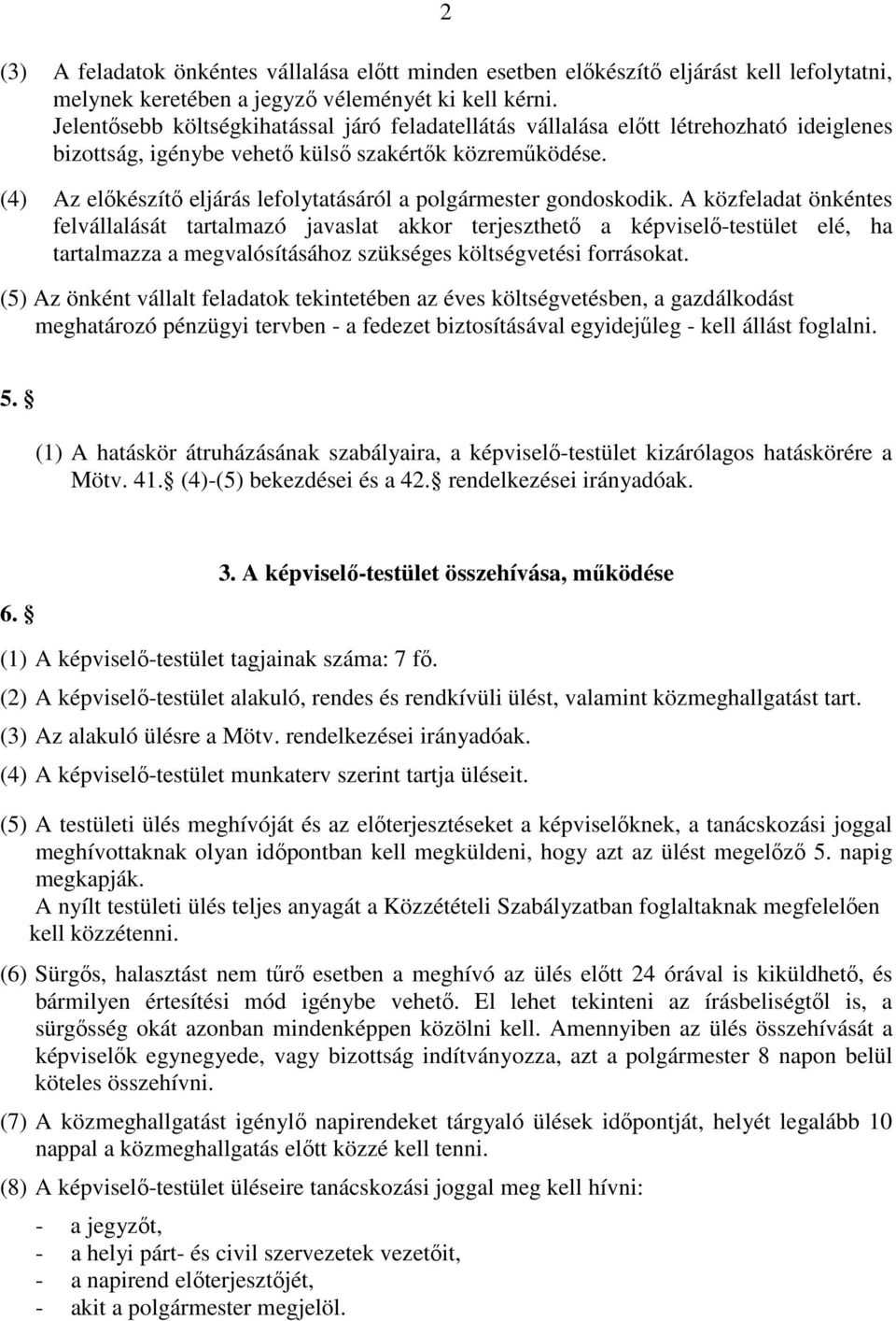 (4) Az elıkészítı eljárás lefolytatásáról a polgármester gondoskodik.
