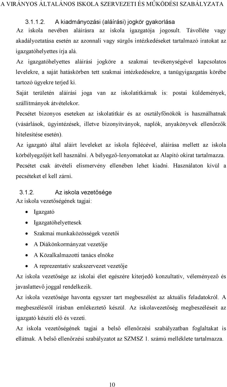 Az igazgatóhelyettes aláírási jogköre a szakmai tevékenységével kapcsolatos levelekre, a saját hatáskörben tett szakmai intézkedésekre, a tanügyigazgatás körébe tartozó ügyekre terjed ki.