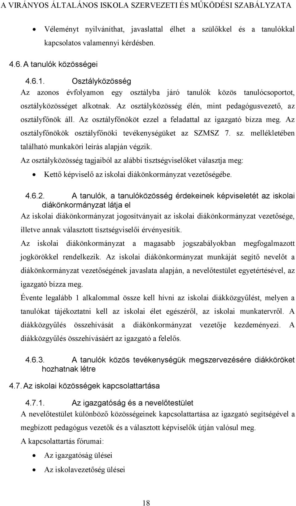 Az osztályfőnököt ezzel a feladattal az igazgató bízza meg. Az osztályfőnökök osztályfőnöki tevékenységüket az SZMSZ 7. sz. mellékletében található munkaköri leírás alapján végzik.