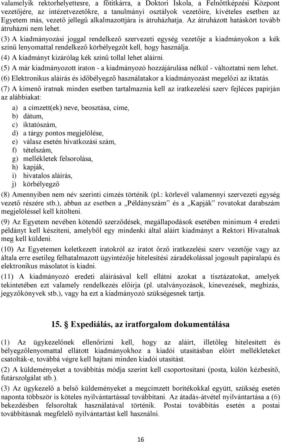 (3) A kiadmányozási joggal rendelkező szervezeti egység vezetője a kiadmányokon a kék színű lenyomattal rendelkező körbélyegzőt kell, hogy használja.