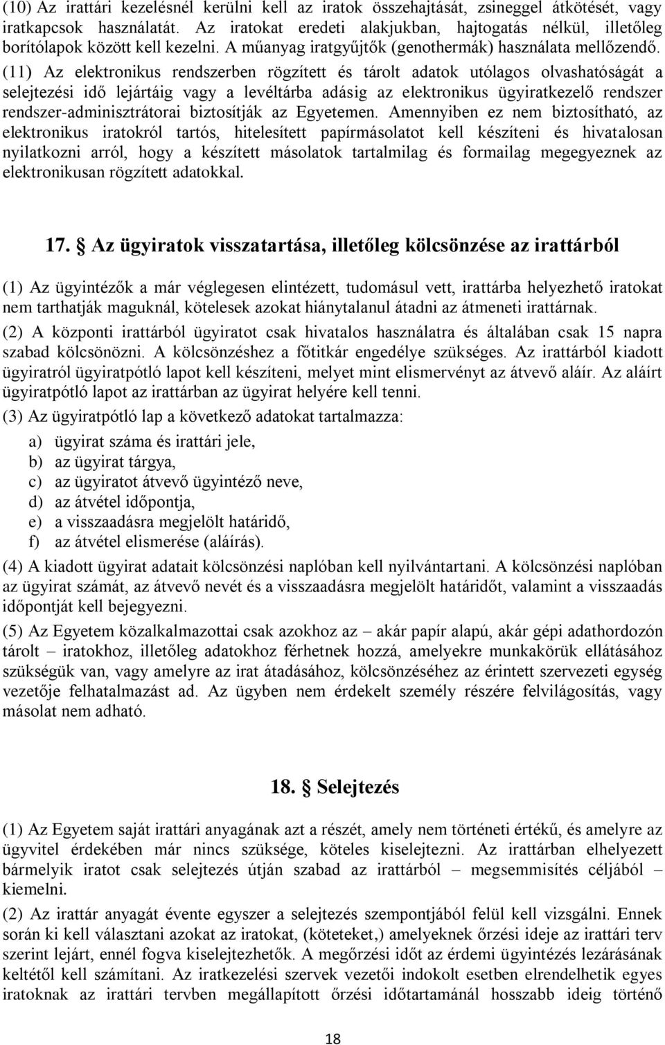 (11) Az elektronikus rendszerben rögzített és tárolt adatok utólagos olvashatóságát a selejtezési idő lejártáig vagy a levéltárba adásig az elektronikus ügyiratkezelő rendszer