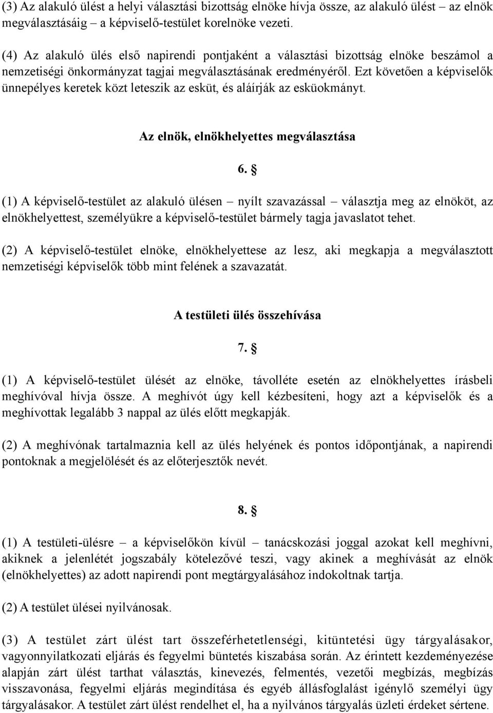 Ezt követően a képviselők ünnepélyes keretek közt leteszik az esküt, és aláírják az esküokmányt. Az elnök, elnökhelyettes megválasztása 6.