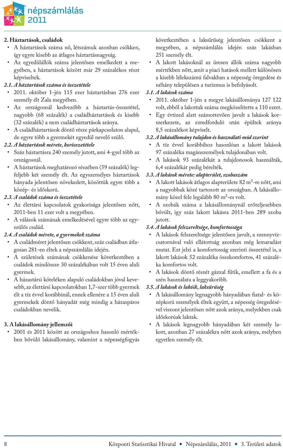 október 1-jén 115 ezer háztartásban 276 ezer személy élt Zala megyében.