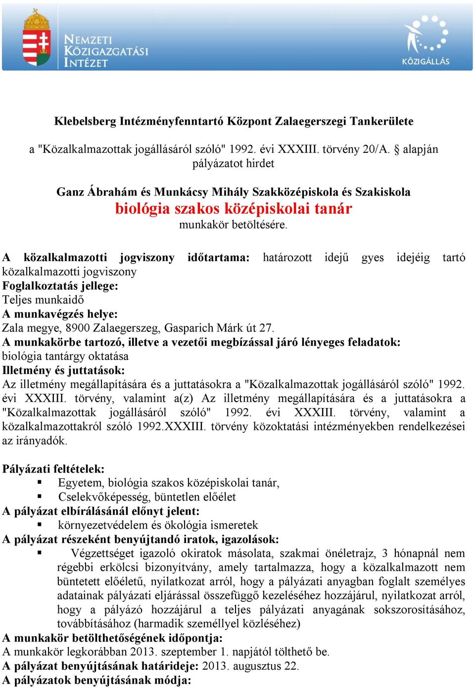 igazoló okiratok másolata, szakmai önéletrajz, 3 hónapnál nem régebbi erkölcsi bizonyítvány, amely tartalmazza, hogy a közalkalmazott nem büntetett előéletű, nyilatkozat arról, hogy a pályázati