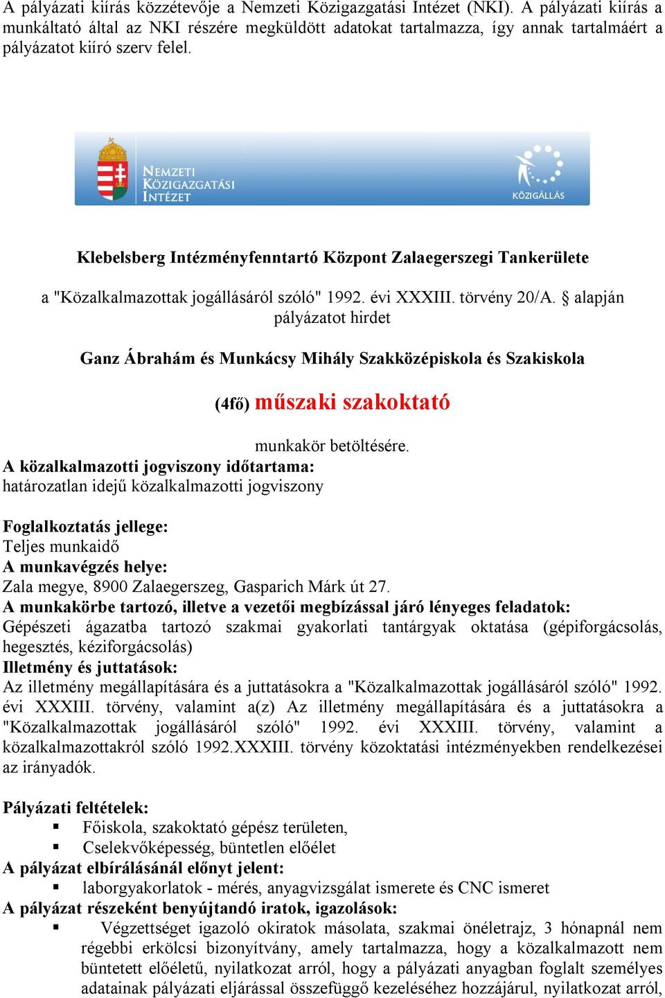 Klebelsberg Intézményfenntartó Központ Zalaegerszegi Tankerülete Ganz Ábrahám és Munkácsy Mihály Szakközépiskola és Szakiskola (4fő) műszaki szakoktató A közalkalmazotti jogviszony időtartama: