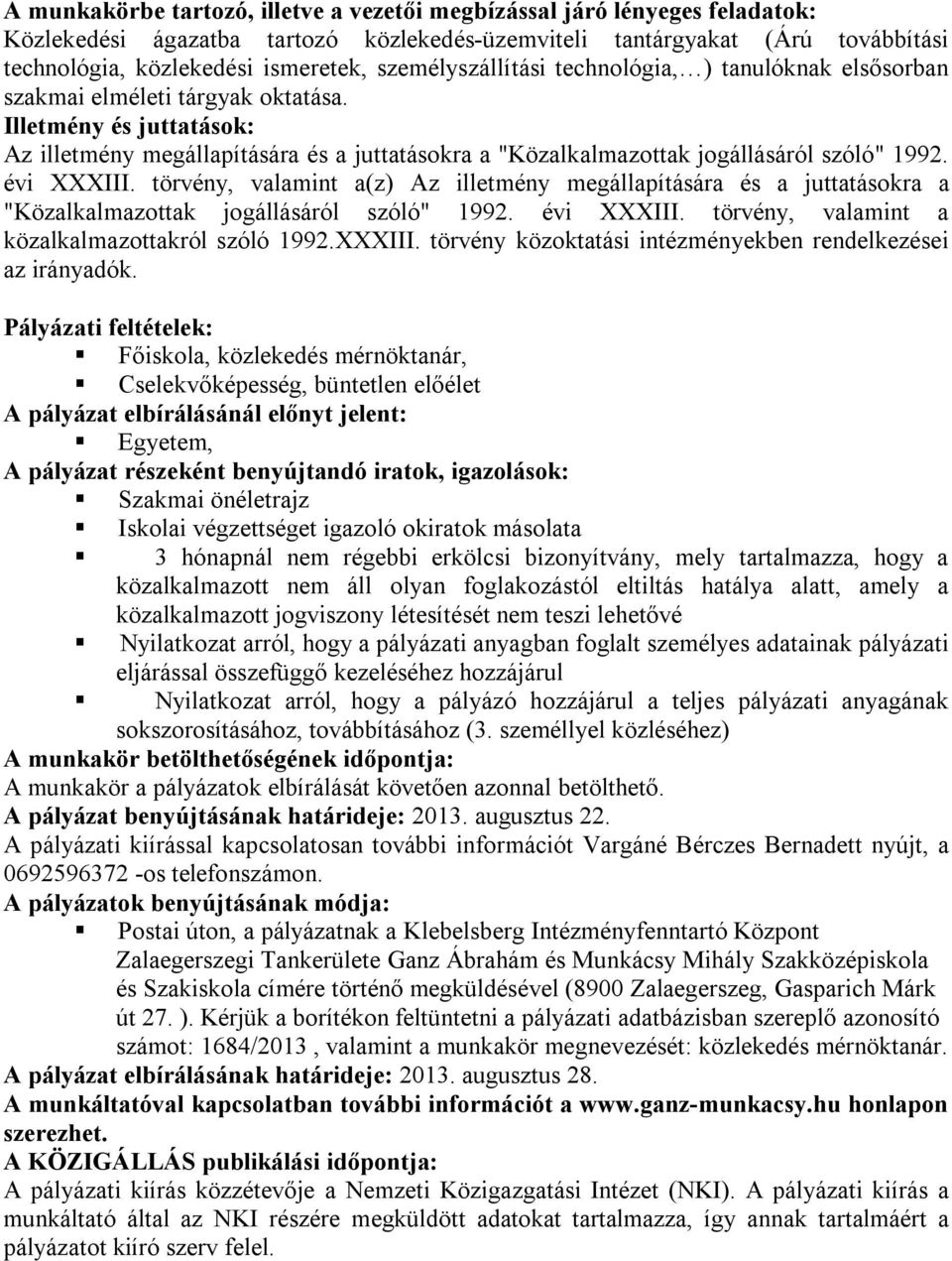 Főiskola, közlekedés mérnöktanár, Egyetem, Szakmai önéletrajz Iskolai végzettséget igazoló okiratok másolata 3 hónapnál nem régebbi erkölcsi bizonyítvány, mely tartalmazza, hogy a közalkalmazott nem