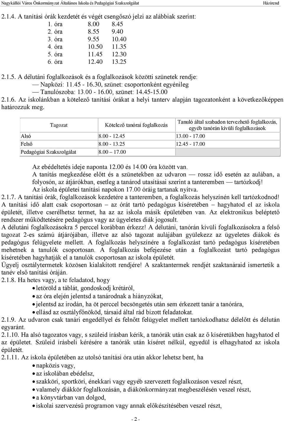 Tanuló által szabadon tervezhető foglalkozás, Tagozat Kötelező tanórai foglalkozás egyéb tanórán kívüli foglalkozások Alsó 8.00-12.45 13.00-17.00 Felső 8.00-13.25 12.45-17.