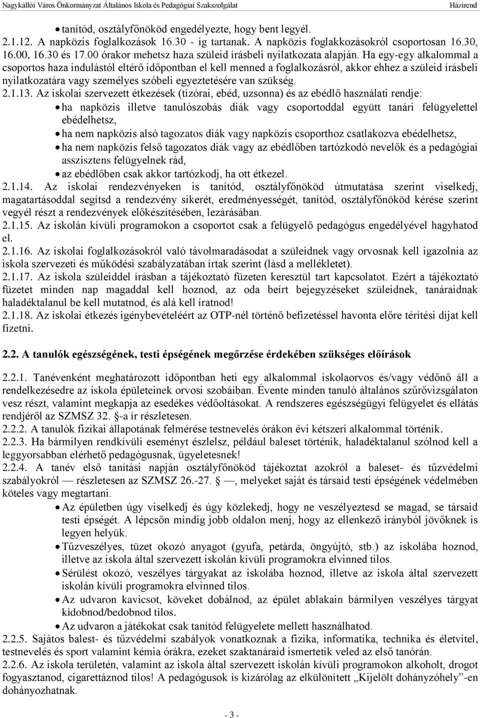 Ha egy-egy alkalommal a csoportos haza indulástól eltérő időpontban el kell menned a foglalkozásról, akkor ehhez a szüleid írásbeli nyilatkozatára vagy személyes szóbeli egyeztetésére van szükség. 2.