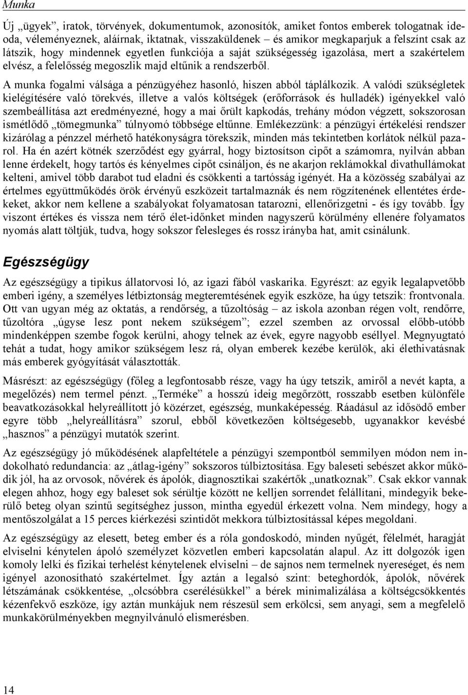 A munka fogalmi válsága a pénzügyéhez hasonló, hiszen abból táplálkozik.
