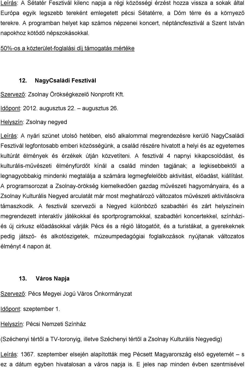 NagyCsaládi Fesztivál Szervező: Zsolnay Örökségkezelő Nonprofit Kft. Időpont: 2012. augusztus 22. augusztus 26.