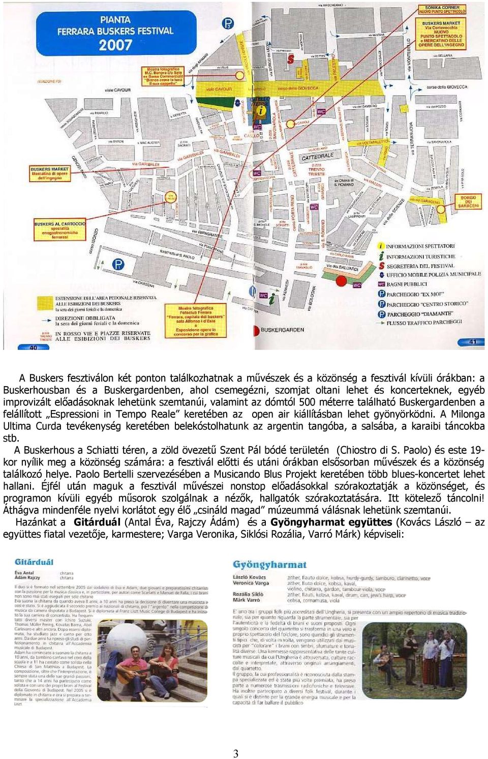 A Milonga Ultima Curda tevékenység keretében belekóstolhatunk az argentin tangóba, a salsába, a karaibi táncokba stb.