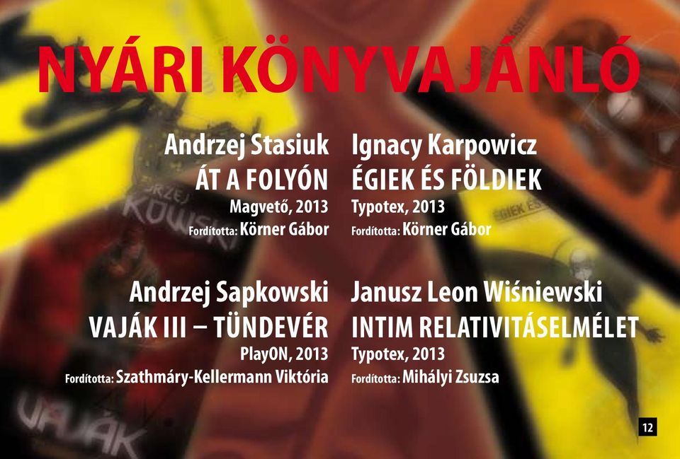 Viktória Ignacy Karpowicz ÉGIEK ÉS FÖDIEK Typotex, 2013 Fordította: Körner Gábor