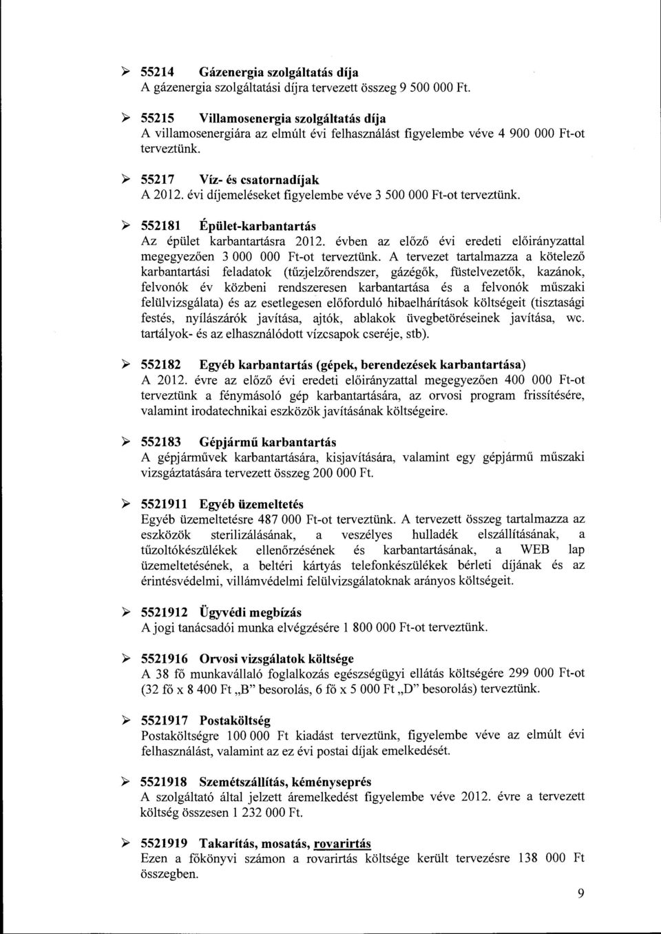évi díjemeléseket figyelembe véve 3 500 OOO Ft-ot terveztünk. ~ 552181 Épület-karbantartás Az épület karbantartásra 2012.