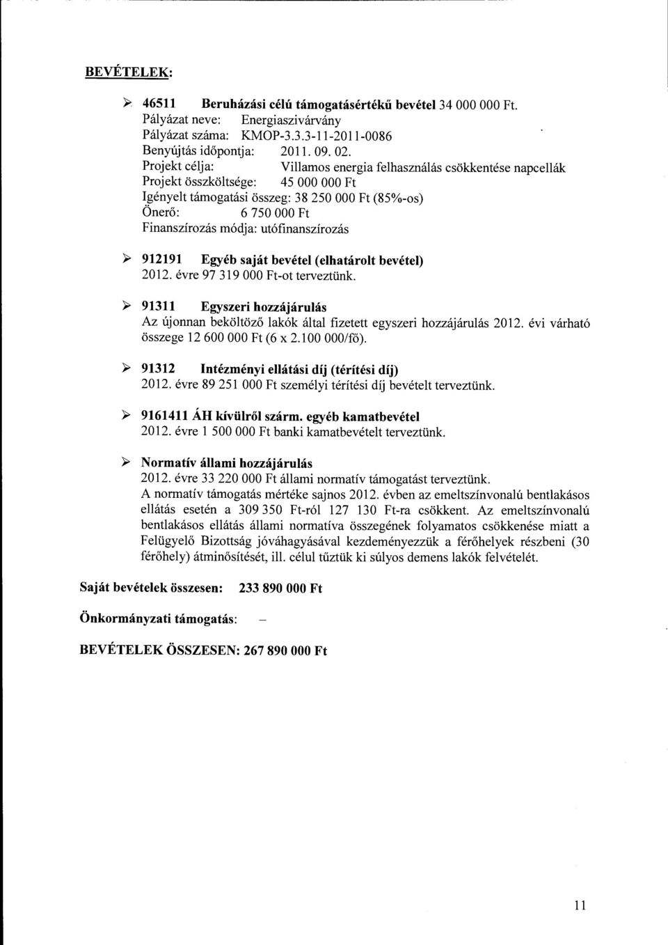utáfinanszírozás ~ 912191 Egyéb saját bevétel (elhatárolt bevétel) 2012. évre 97 319 OOO Ft-ot terveztünk.