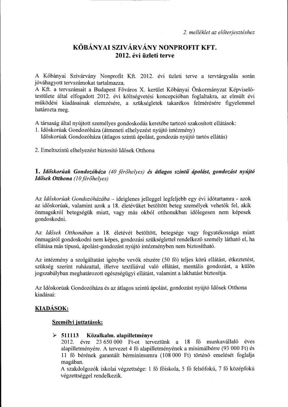 évi költségvetési koncepcióban foglaltakra, az elmúlt évi működési kiadásainak elemzésére, a szükségletek takarékos felmérésére figyelemmel határozta meg.