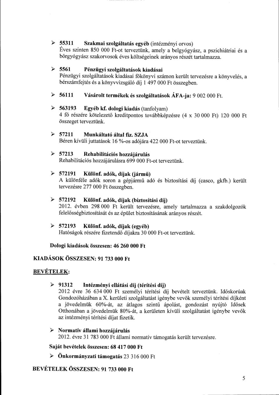 ~ 56111 Vásárolt termékek és szolgáltatások ÁFA-ja: 9 002 OOO Ft. ~ 563193 Egyéb kf.