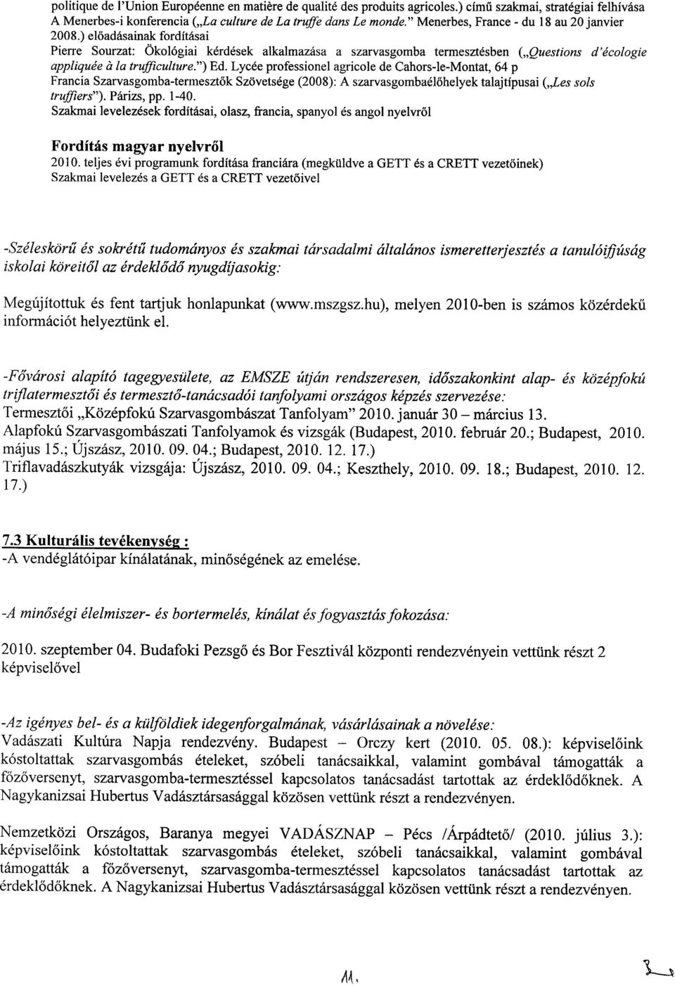 ) eloadasainak forditasai Pierre Sourzat: Okol6giai kerdesek alkalmazasa a szarvasgomba termesztesben ("Questions d'ecologie appliquee it la trufficulture.") Ed.