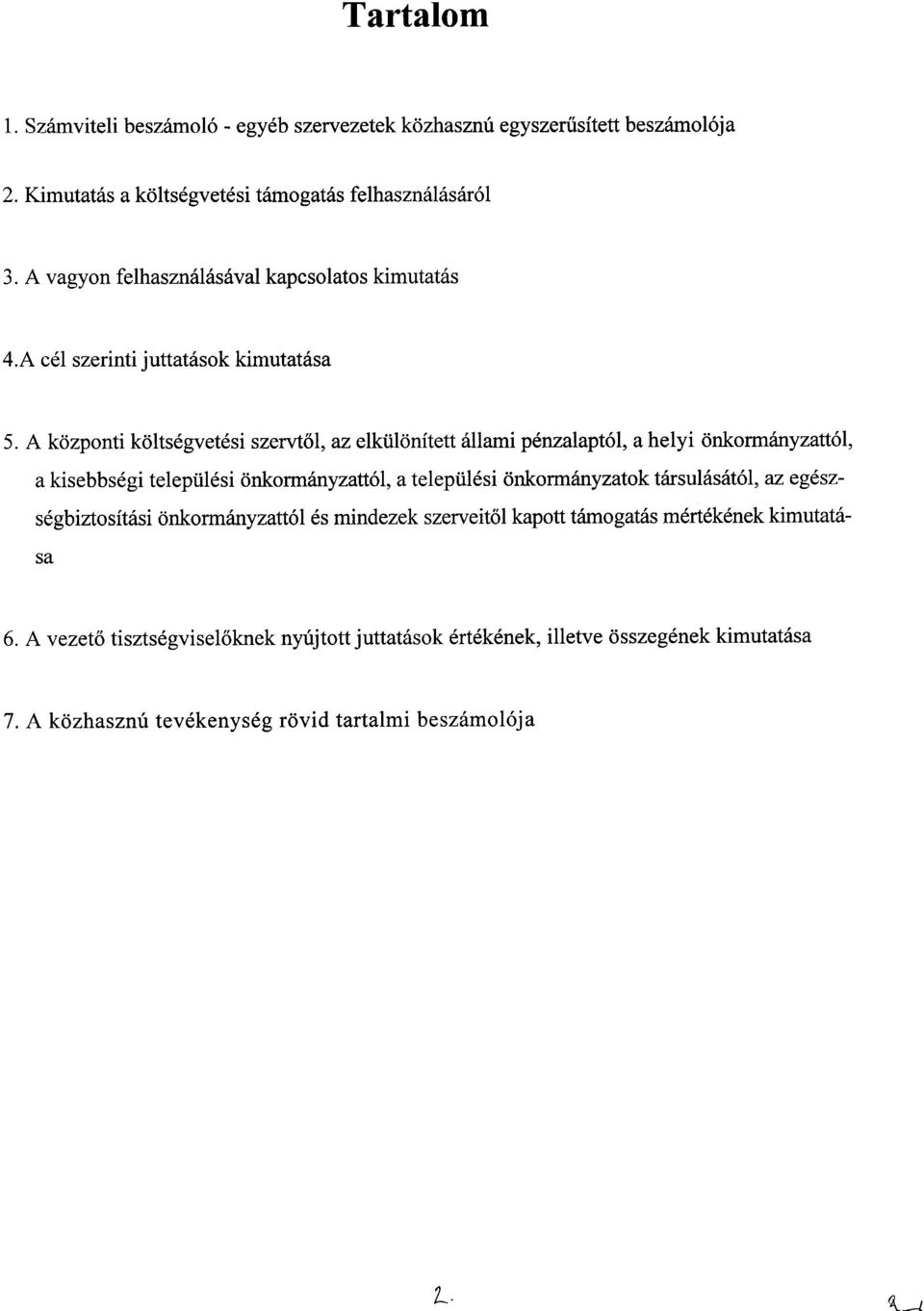 A kozponti koltsegvetesi szervt61, az elkiilonitett allami penzalapt61, a helyi onkornlanyzatt61, a kisebbsegi telepiilesi onkornlanyzatt61, a telepiilesi