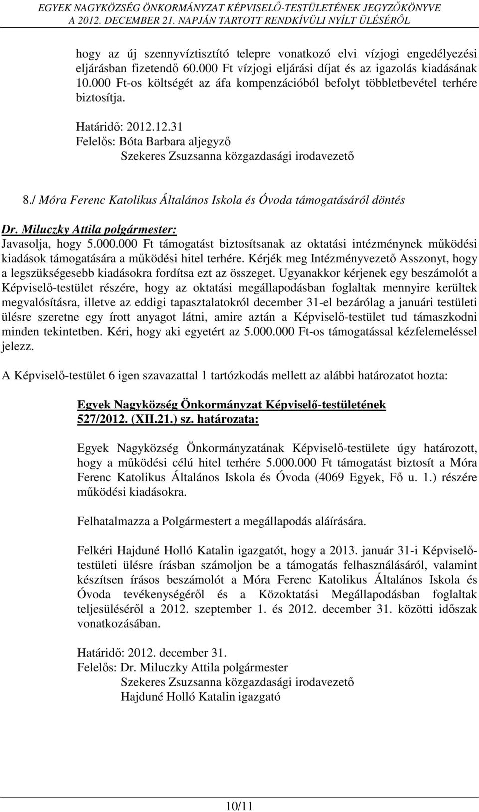 / Móra Ferenc Katolikus Általános Iskola és Óvoda támogatásáról döntés Javasolja, hogy 5.000.