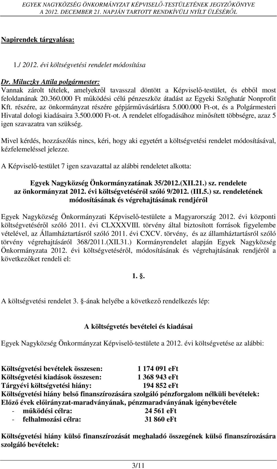 000 Ft-ot. A rendelet elfogadásához minősített többségre, azaz 5 igen szavazatra van szükség.