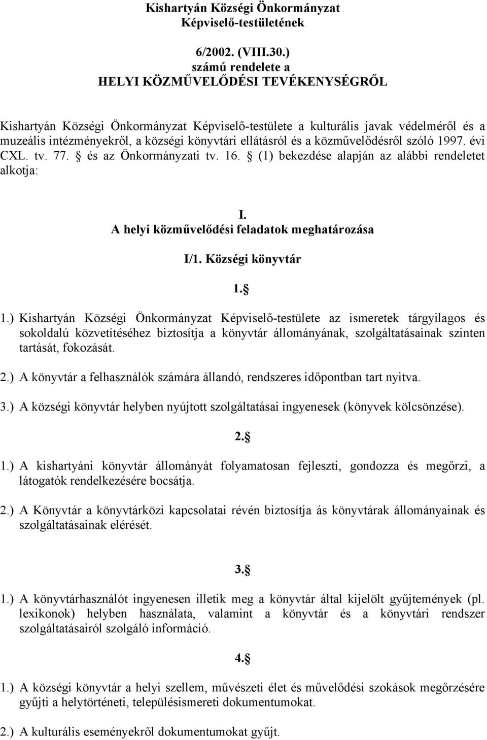 és a közművelődésről szóló 1997. évi CXL. tv. 77. és az Önkormányzati tv. 16. (1) bekezdése alapján az alábbi rendeletet alkotja: I. A helyi közművelődési feladatok meghatározása I/1.