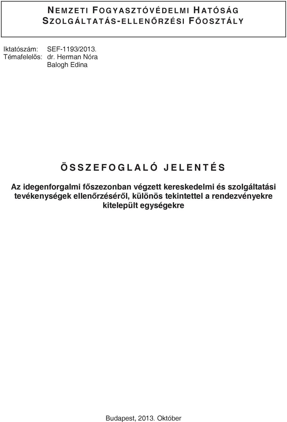 Herman Nóra Balogh Edina Ö S S Z E F O G L A L Ó J E L E N T É S Az idegenforgalmi f szezonban