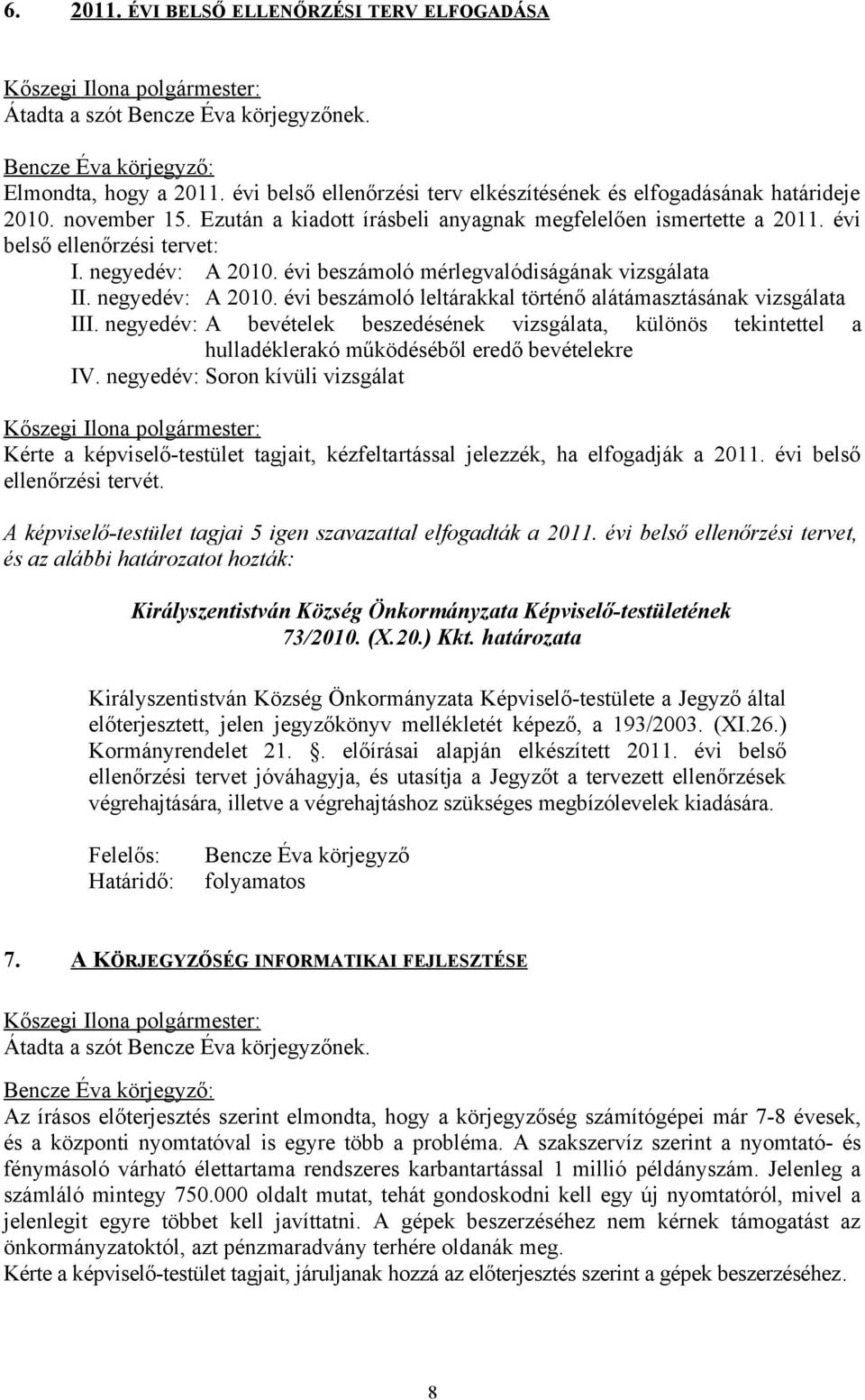 negyedév: A 2010. évi beszámoló mérlegvalódiságának vizsgálata II. negyedév: A 2010. évi beszámoló leltárakkal történő alátámasztásának vizsgálata III.