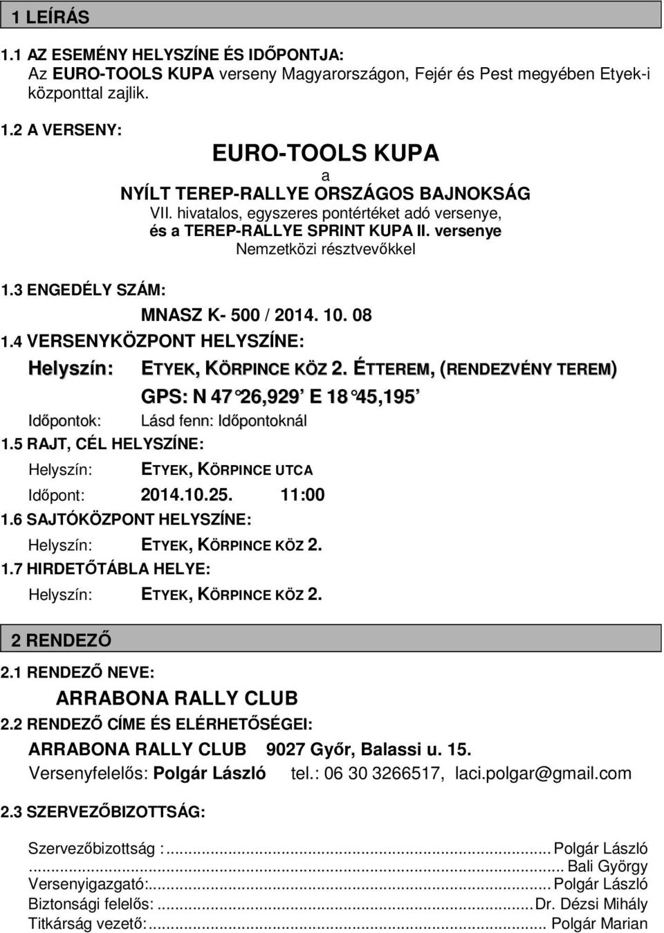 versenye Nemzetközi résztvevőkkel MNASZ K- 500 / 2014. 10. 08 1.4 VERSENYKÖZPONT HELYSZÍNE: Helyszín: Időpontok: 1.5 RAJT, CÉL HELYSZÍNE: Helyszín: ETYEK, KÖRPINCE KÖZ 2.