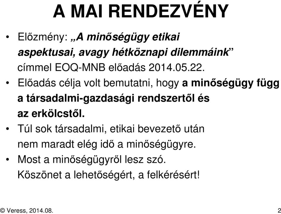 Előadás célja volt bemutatni, hogy a minőségügy függ a társadalmi-gazdasági rendszertől és az