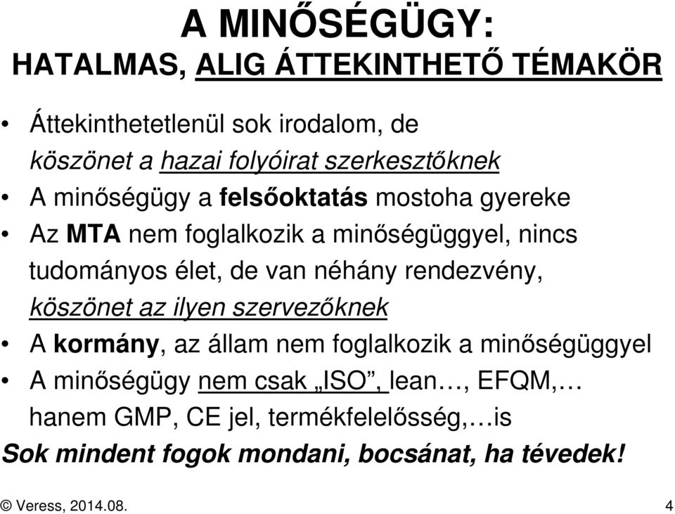 de van néhány rendezvény, köszönet az ilyen szervezőknek A kormány, az állam nem foglalkozik a minőségüggyel A minőségügy