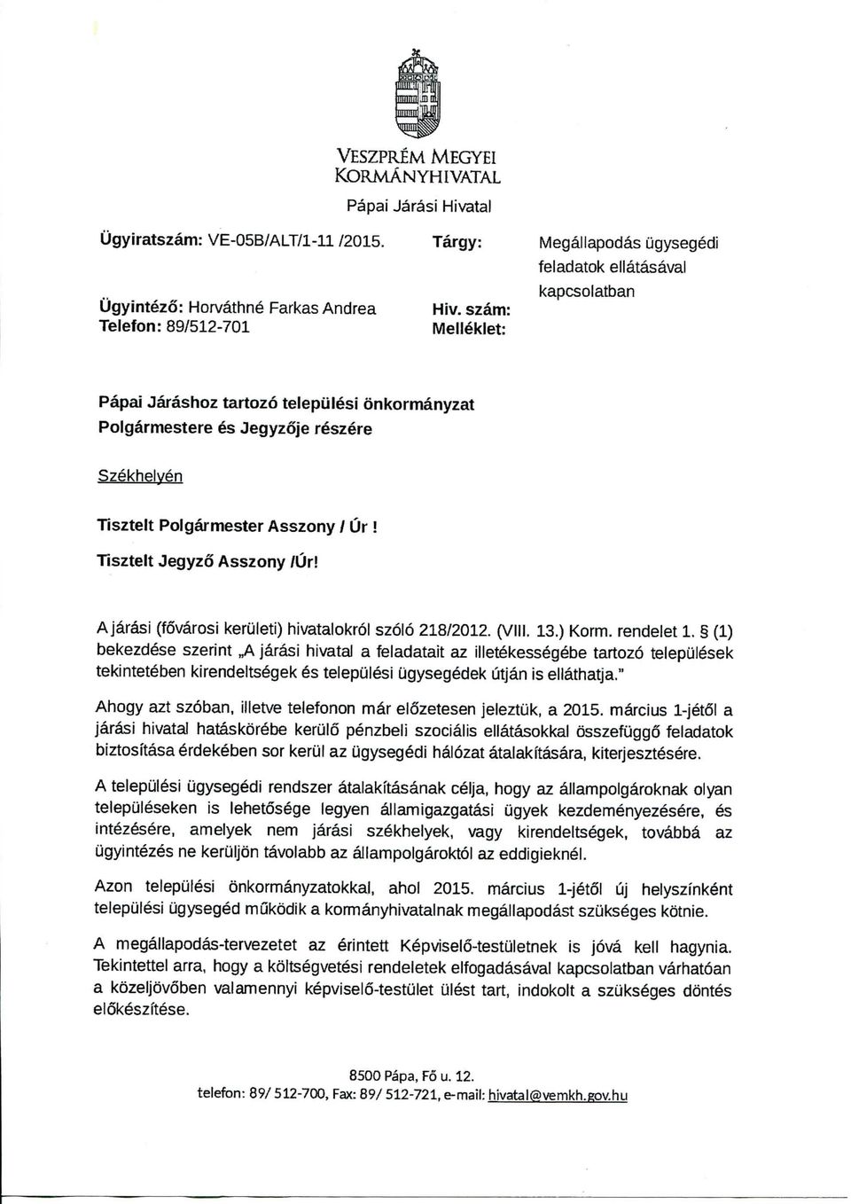 A j&rasi (fov rosi keruleti) hivatalokrol szolo 218/2012. (VIII, 13.) Korm. rendeiet 1. (1) bekezdese szerint»a jarasi hivatal a feladatait az iiletekessegebe tartozo teiepulesek tekinteteben kirende!