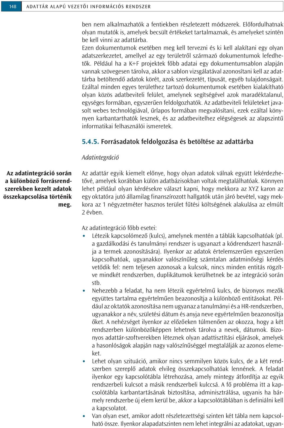 Ezen dokumentumok esetében meg kell tervezni és ki kell alakítani egy olyan adatszerkezetet, amellyel az egy területről származó dokumentumok lefedhetők.