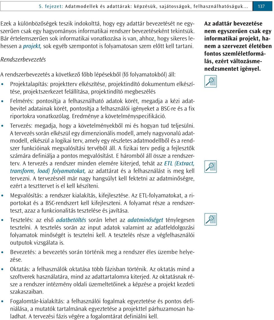 informatikai rendszer bevezetéseként tekintsük.