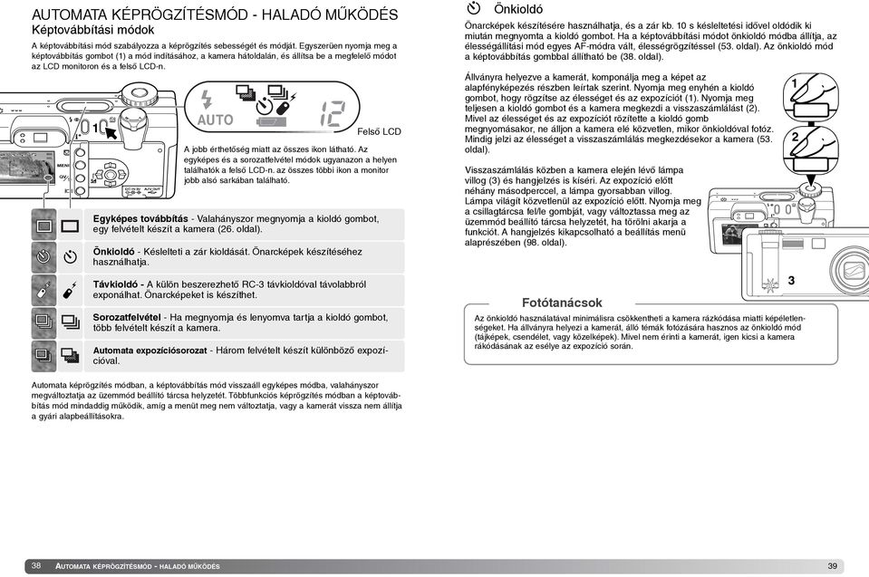 Felsõ LCD A jobb érthetõség miatt az összes ikon látható. Az egyképes és a sorozatfelvétel módok ugyanazon a helyen találhatók a felsõ LCD-n.