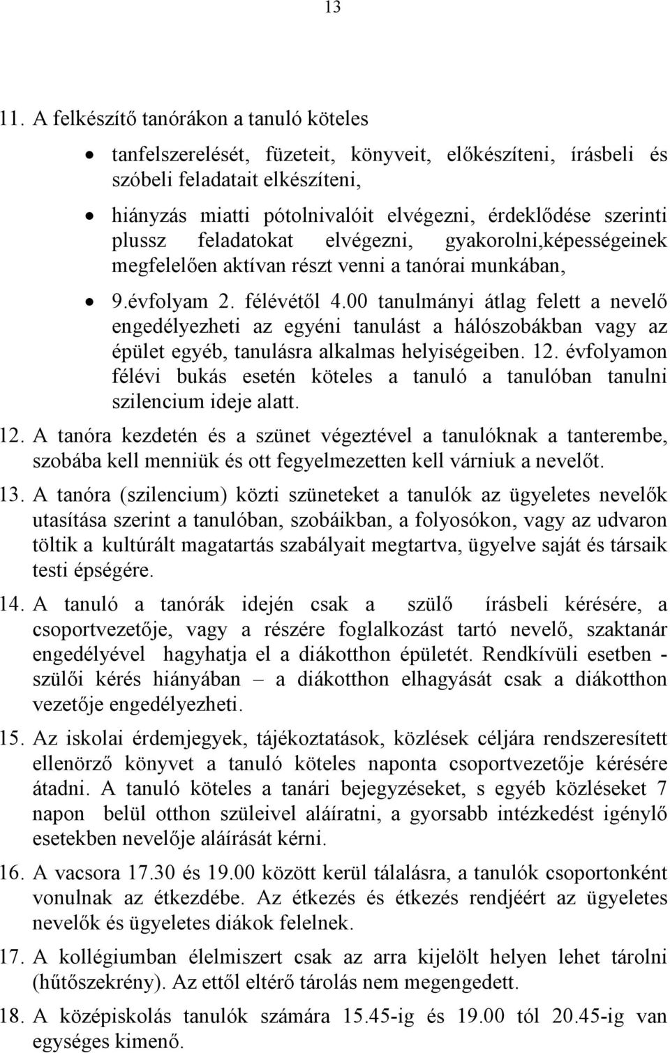 plussz feladatokat elvégezni, gyakorolni,képességeinek megfelelően aktívan részt venni a tanórai munkában, 9.évfolyam 2. félévétől 4.