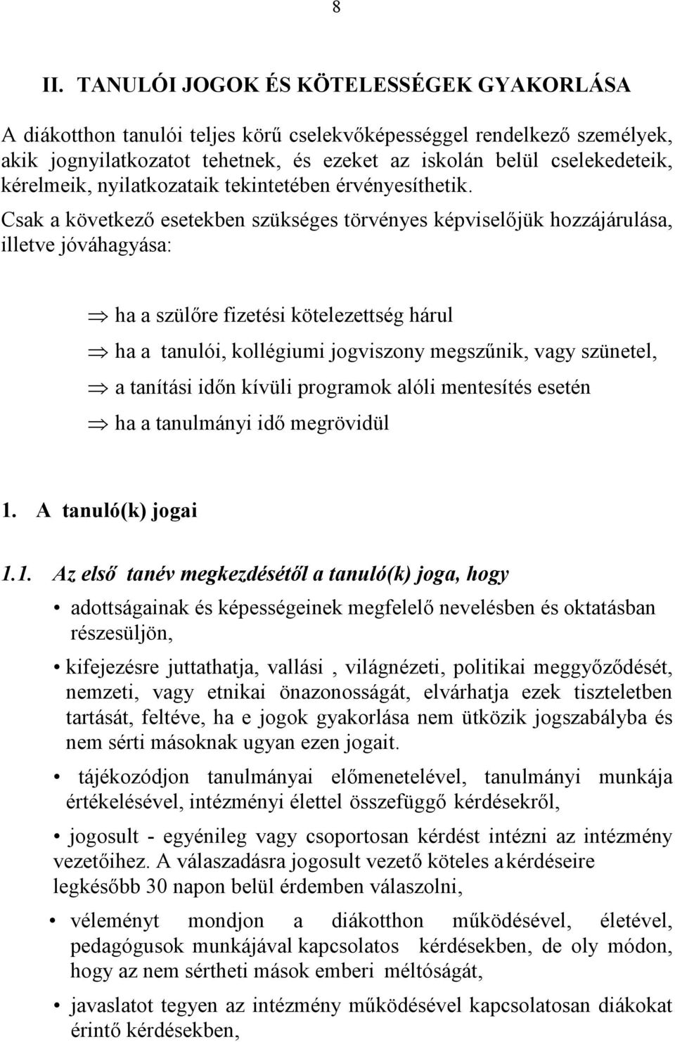 Csak a következő esetekben szükséges törvényes képviselőjük hozzájárulása, illetve jóváhagyása: ha a szülőre fizetési kötelezettség hárul ha a tanulói, kollégiumi jogviszony megszűnik, vagy szünetel,