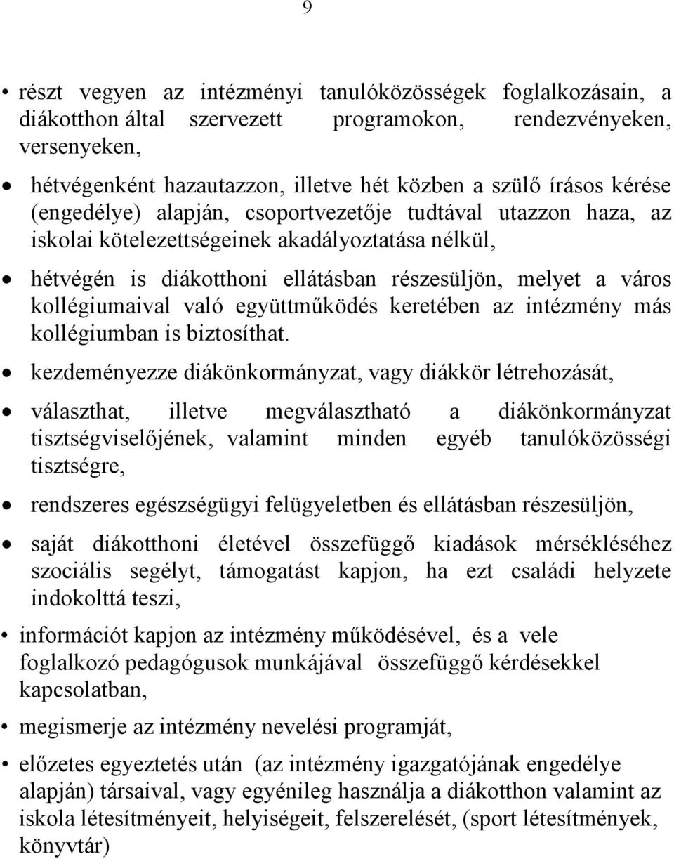 való együttműködés keretében az intézmény más kollégiumban is biztosíthat.