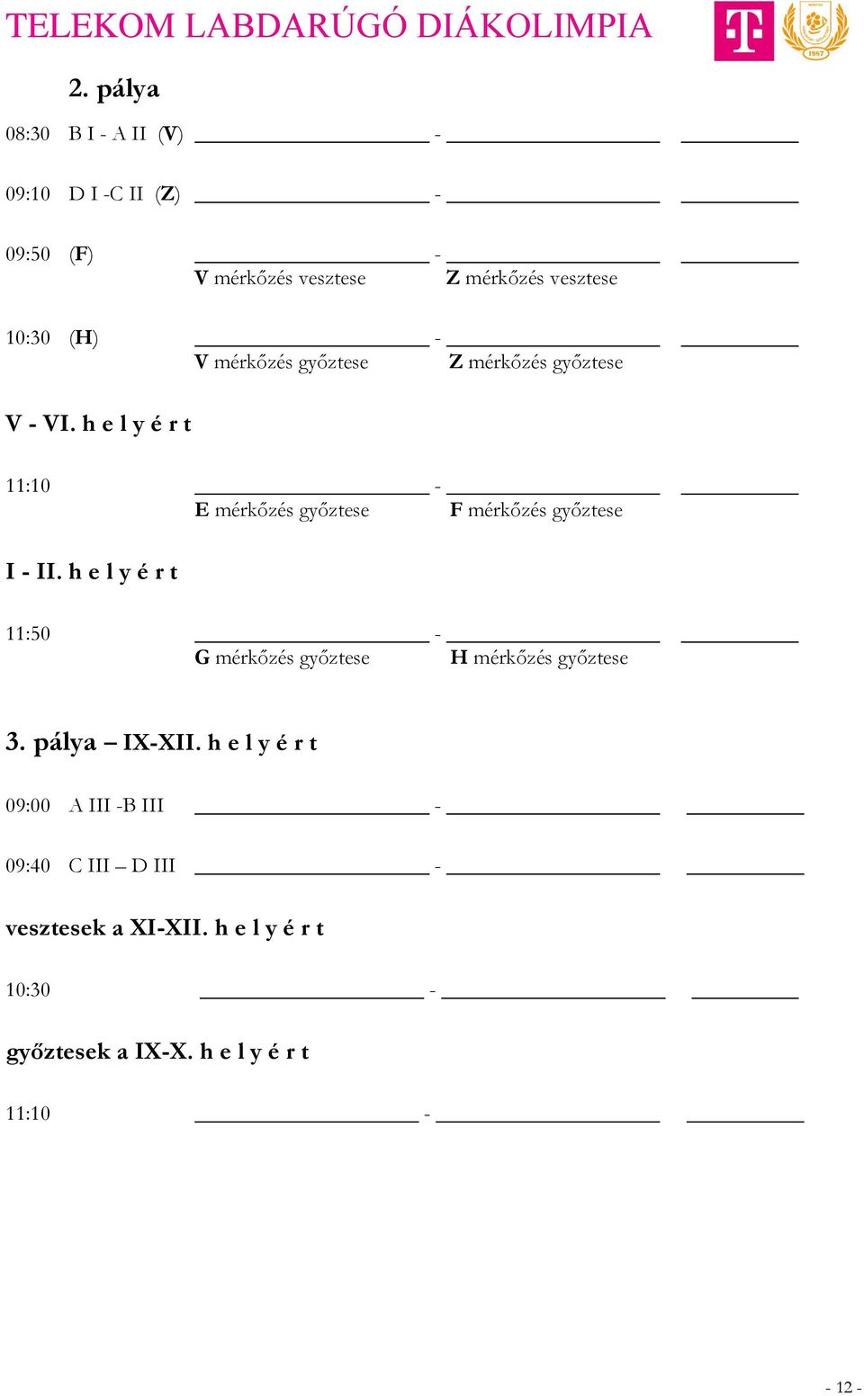 h e l y é r t 11:10 - E mérkőzés győztese F mérkőzés győztese I - II.