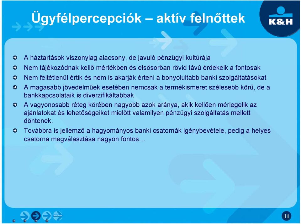 de a bankkapcsolataik is diverzifikáltabbak A vagyonosabb réteg körében nagyobb azok aránya, akik kellően mérlegelik az ajánlatokat és lehetőségeiket mielőtt