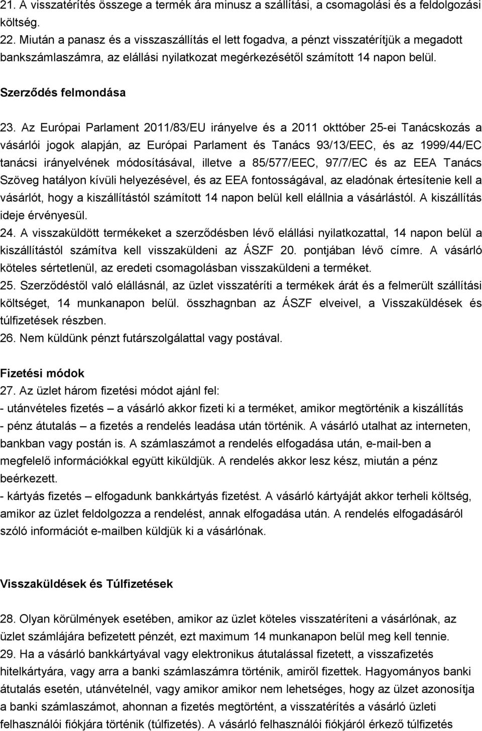 Az Európai Parlament 2011/83/EU irányelve és a 2011 okttóber 25-ei Tanácskozás a vásárlói jogok alapján, az Európai Parlament és Tanács 93/13/EEC, és az 1999/44/EC tanácsi irányelvének módosításával,