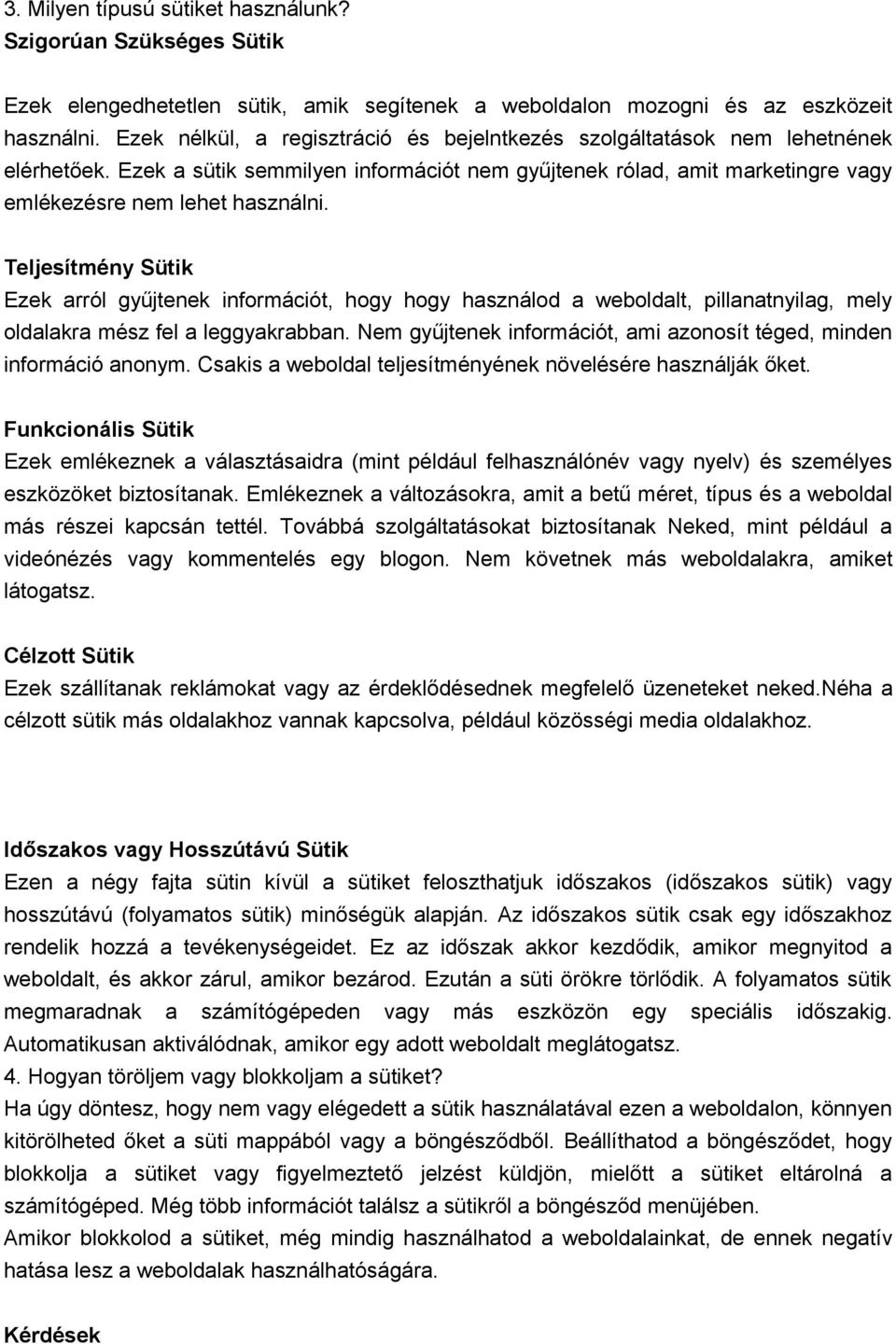 Teljesítmény Sütik Ezek arról gyűjtenek információt, hogy hogy használod a weboldalt, pillanatnyilag, mely oldalakra mész fel a leggyakrabban.