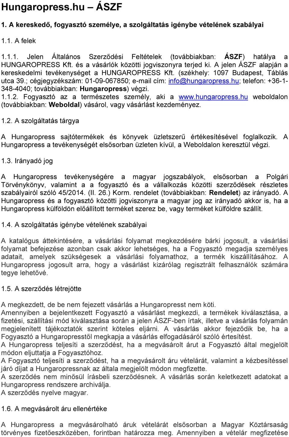 ; cégjegyzékszám: 01-09-067850; e-mail cím: info@hungaropress.hu; telefon: +36-1- 348-4040; továbbiakban: Hungaropress) végzi. 1.1.2. Fogyasztó az a természetes személy, aki a www.hungaropress.hu weboldalon (továbbiakban: Weboldal) vásárol, vagy vásárlást kezdeményez.